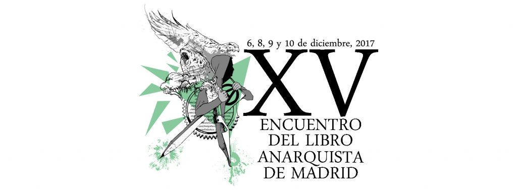 15º Encuentro del libro anarquista de Madrid. Dias 6, 8, 9 y 10 de diciembre de 2017